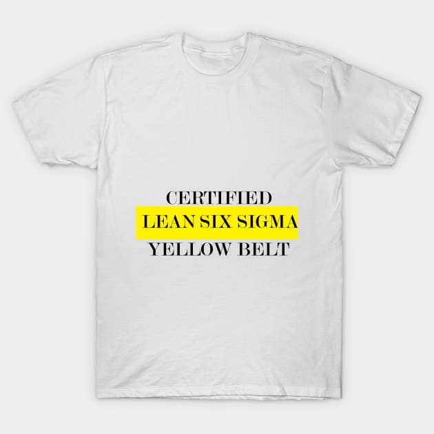 Yellow Belt Lean Six Sigma Certifed T-Shirt by LEANSS1